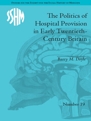 cover image of The Politics of Hospital Provision in Early Twentieth-Century Britain